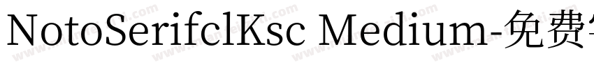 NotoSerifclKsc Medium字体转换